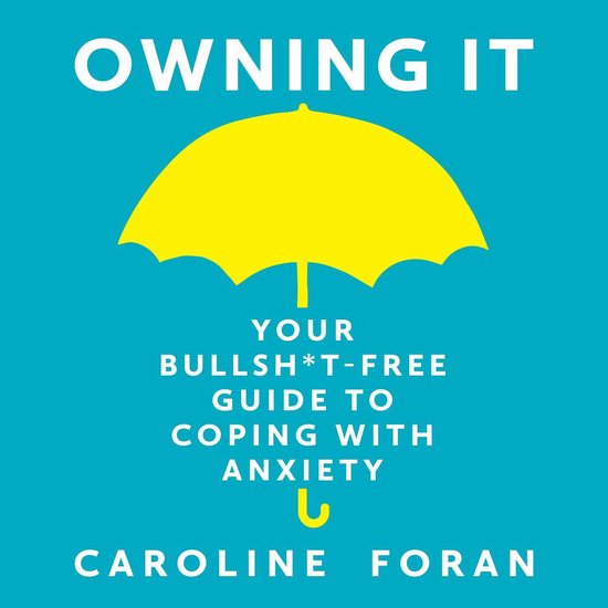 Owning it: Your Bullsh*t-Free Guide to Living with Anxiety - cover
