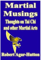 Martial Musings 1 - Martial Musings: Thoughts On Tai Chi And Other Martial Arts