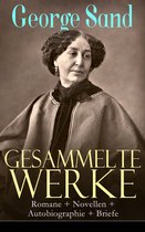 Gesammelte Werke: Romane + Novellen + Autobiographie + Briefe (Vollständige deutsche Ausgaben)