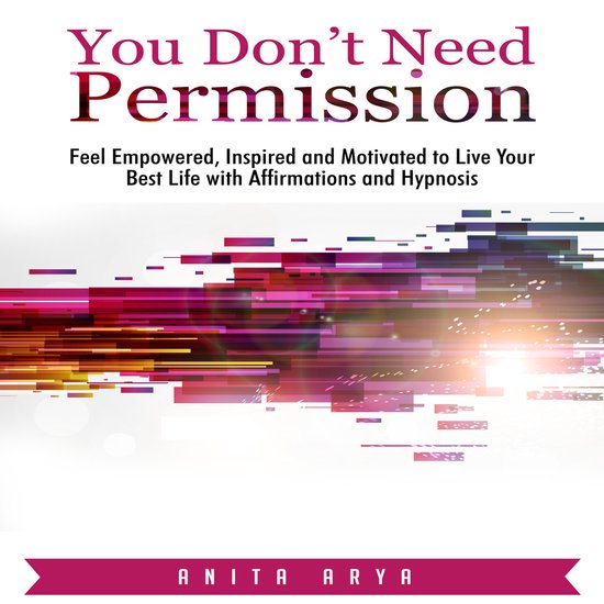 You Don’t Need Permission: Feel Empowered, Inspired and Mo ... - cover