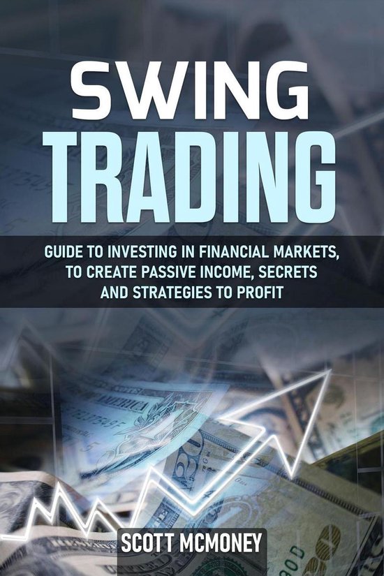 Swing Trading: Guide to Investing in Financial Markets, to C ... - cover