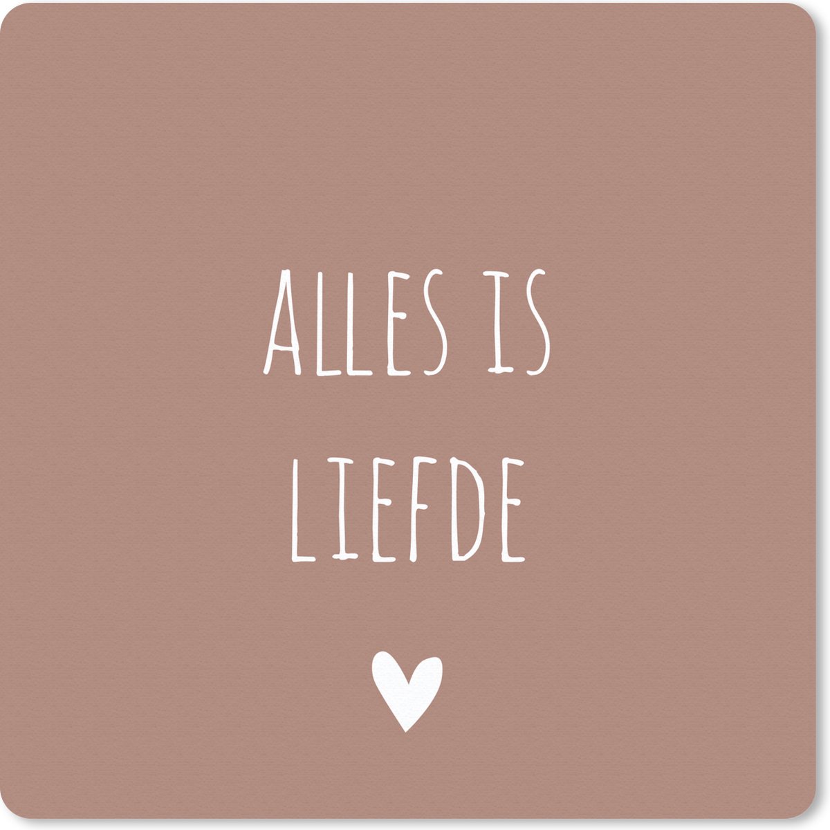 Muismat 30x30 cm - Mousepad Quotes - Alles is liefde - Spreuken - Bløf - Muismatten