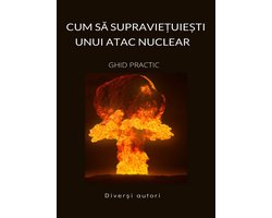 Cum să supraviețuiești unui atac nuclear - GHID PRACTIC (Tradus)