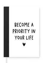Notitieboek - Schrijfboek - Engelse quote "Become a priority in your life" met een hartje op een witte achtergrond - Notitieboekje klein - A5 formaat - Schrijfblok