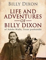 Life and adventures of "Billy" Dixon, of Adobe Walls, Texas panhandle