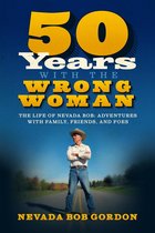 50 Years with the Wrong Woman: The Life of Nevada Bob