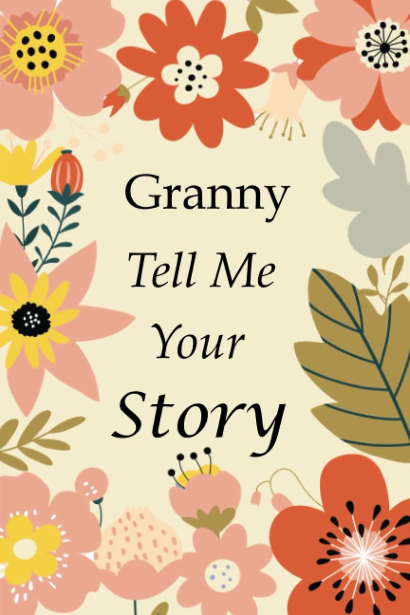Tell Me Your Story: 140+ Questions For Your Granny To Share His Life And Thoughts: Grandmother's Life Experiences In Writing, A Keepsake Book Of Wisdom For Your Grandchildren