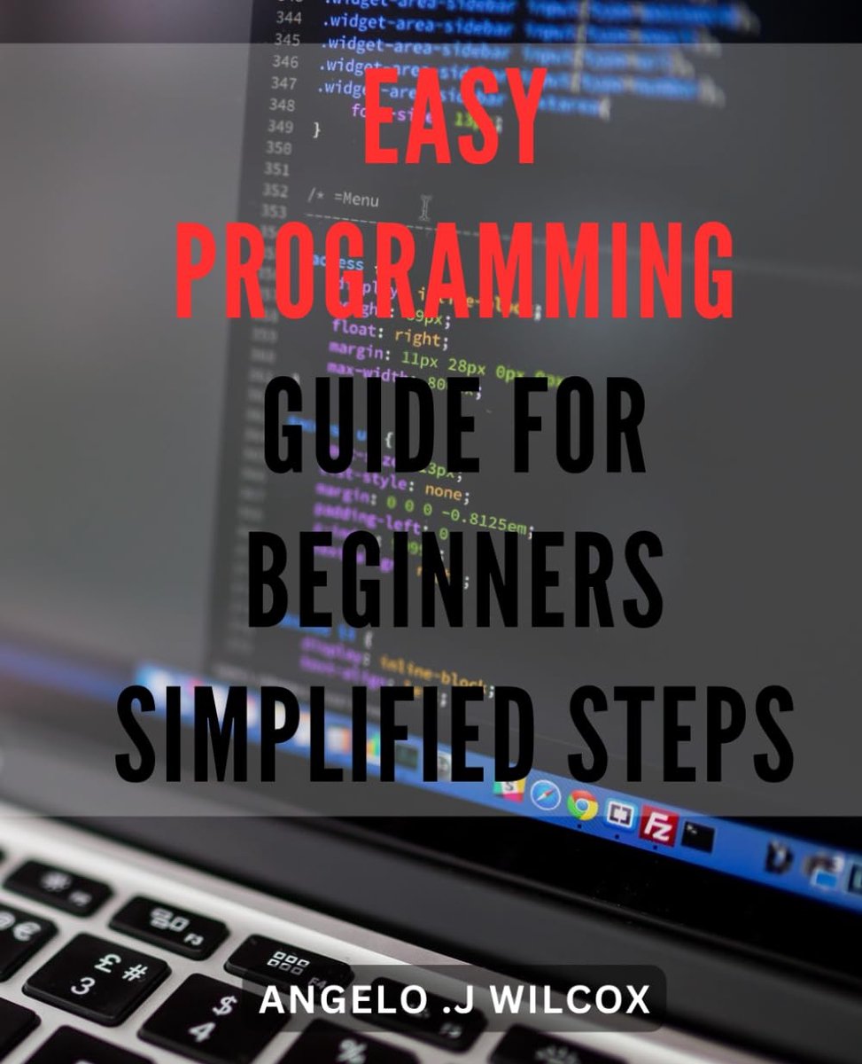 Programming Guide for Beginners: Simplified Steps.: Unlock the Power of Coding: Hassle-Free Programming Essentials for Novices