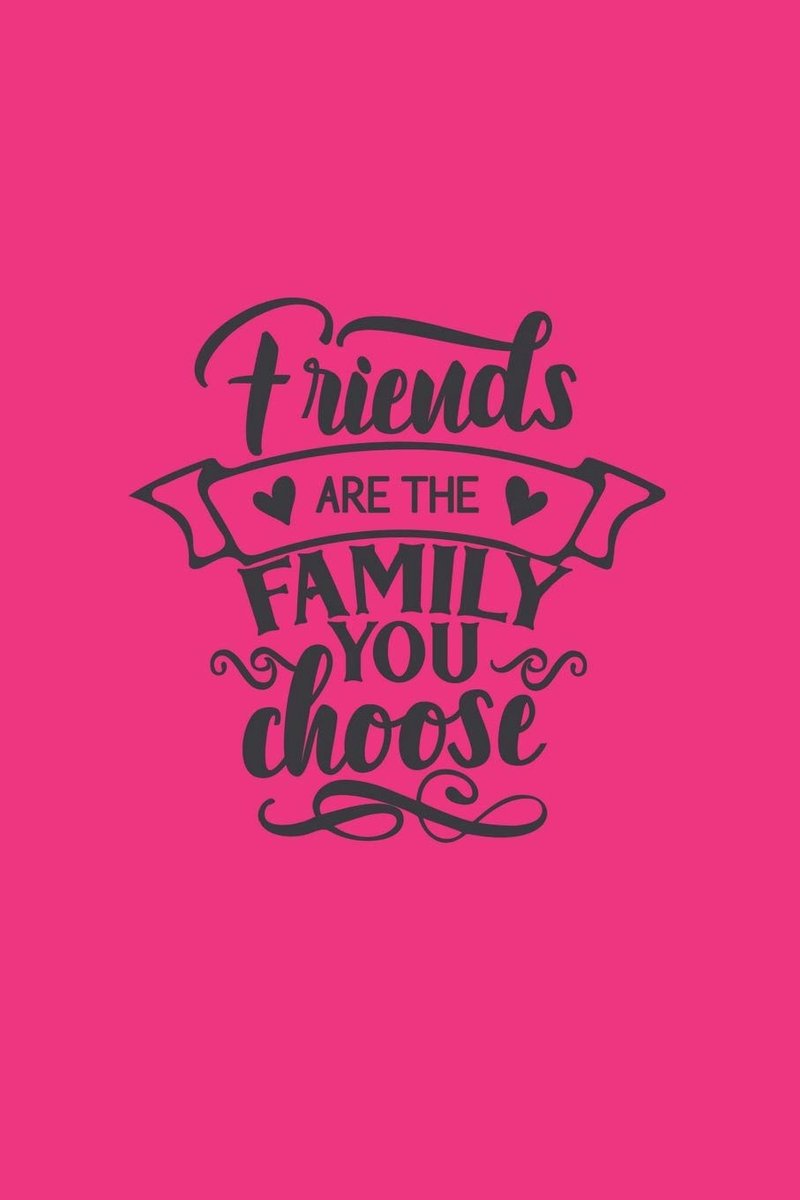 Are The Family You Choose: Friendship Quote Cover Journal: Lined Journal To Write In: Gift For A Best Friend