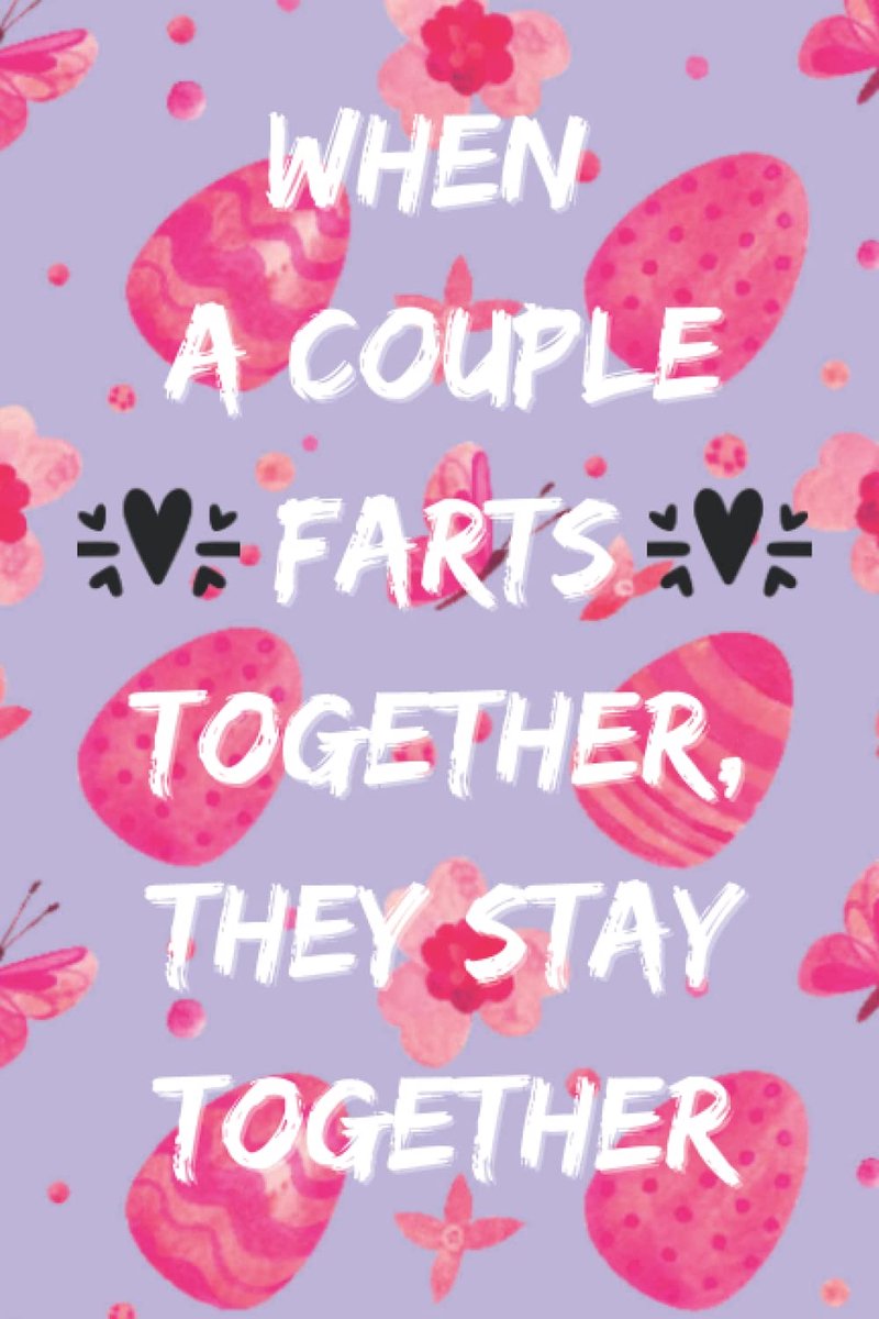 A couple farts together they stay together: valentine's day gifts for her funny: couples gifts for boyfriend and girlfriend | newly married gifts for lovers | lined paper journal