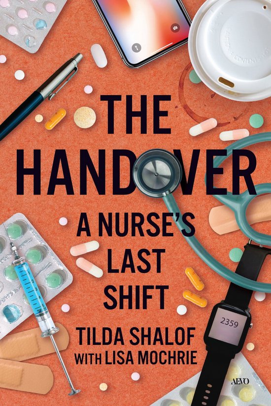 Boekomslag met de titel 'The Handover: A Nurse's Last Shift' in zwarte letters op een oranje achtergrond, omringd door medicijnen, een injectiespuit, stethoscoop en smartphone.