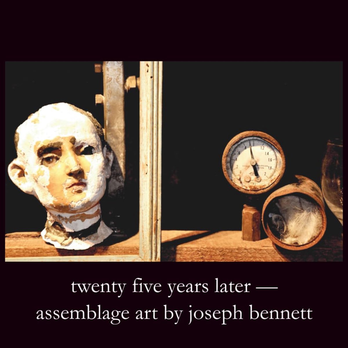 twenty years later: assemblage art by joseph bennett