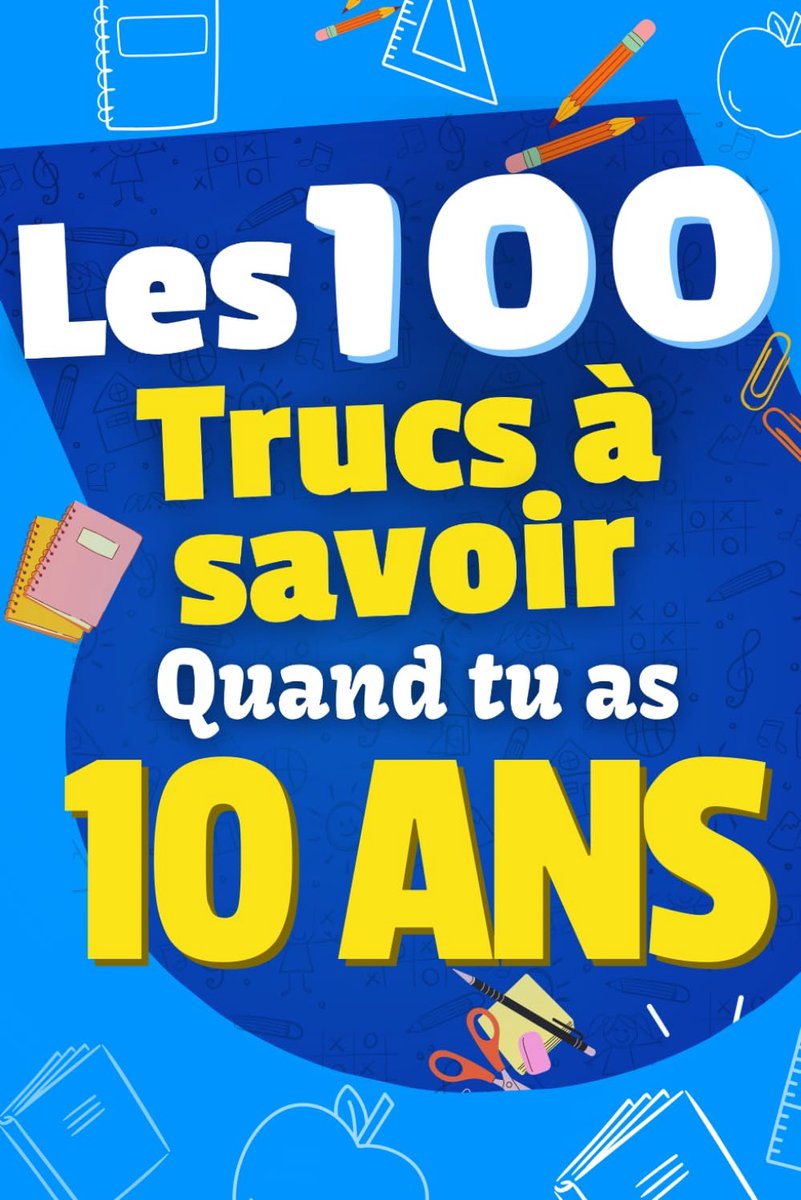 100 Choses que tu Dois Savoir À 10 ans !: Livre pour enfants de 10 ans, pré-ados sur la vie ! Pour aider les enfants de 10 ans, idéal en cadeau ... livre amusant et ludique! Cadeau enfants