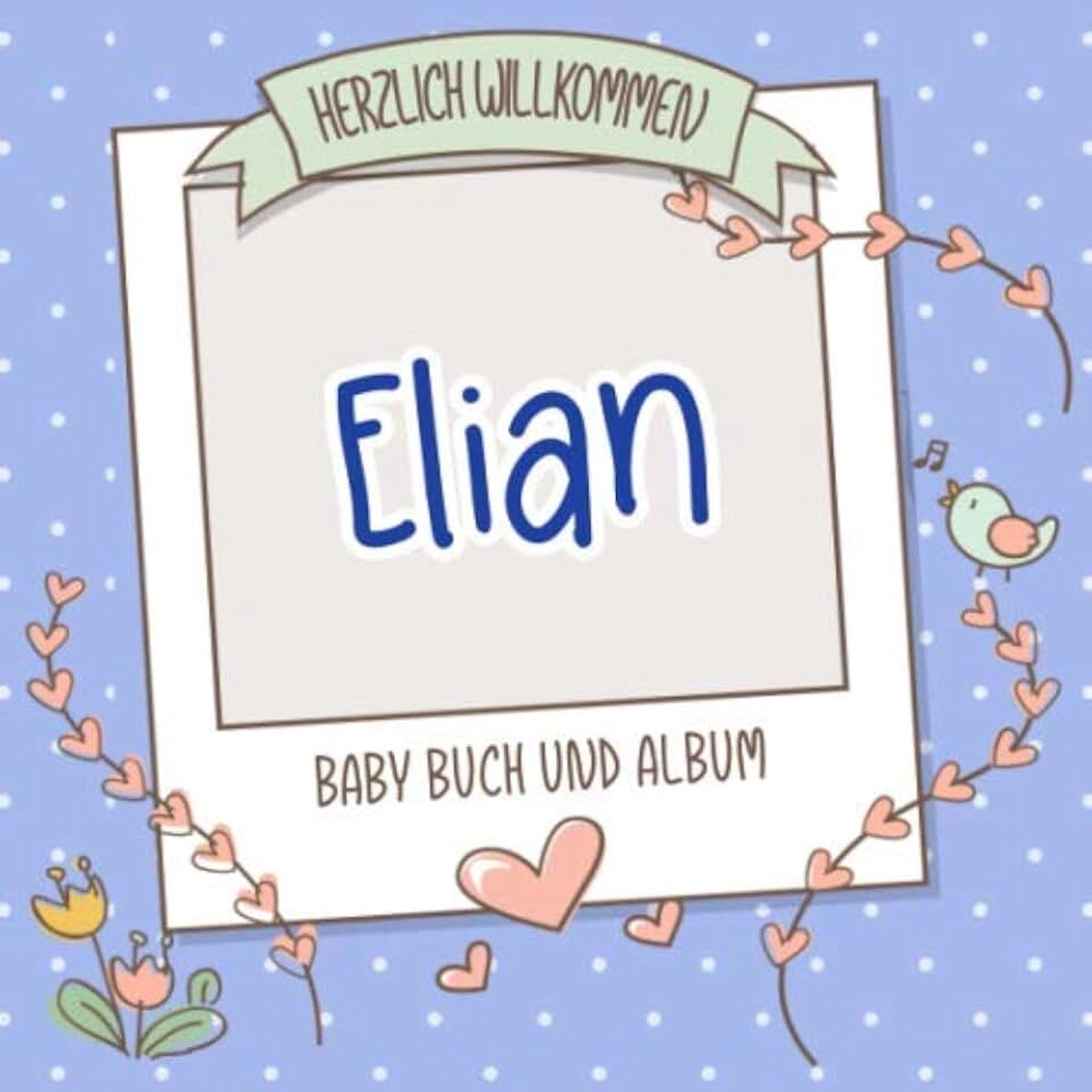 Willkommen Elian - Baby Buch und Album: Personalisiertes Babybuch und Babyalbum, Geschenk zu Schwangerschaft und Geburt, Baby Name auf dem Cover