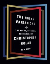 The Nolan Variations The Movies, Mysteries, and Marvels of Christopher Nolan