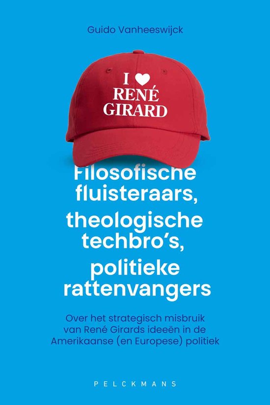 Rode pet met "I ❤️ RENÉ GIRARD" opdruk. Titel: Filosofische fluisteraars, theologische techbro's, politieke rattenvangers.
