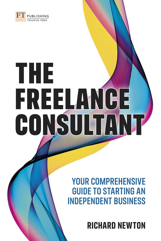 Freelance Consultant, The: Your comprehensive guide to start ... - cover
