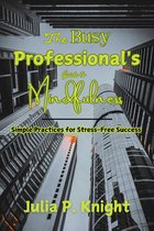 The Busy Professional’s Guide to Mindfulness