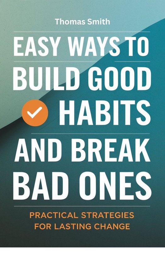 EASY WAYS TO BUILD GOOD HABITS AND BREAK BAD ONES (ebook), Thomas Smith ...