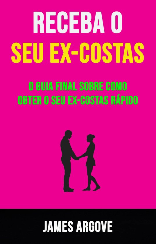 Receba O Seu Ex-costas: O Guia Final Sobre Como Obter O Seu  ... - cover