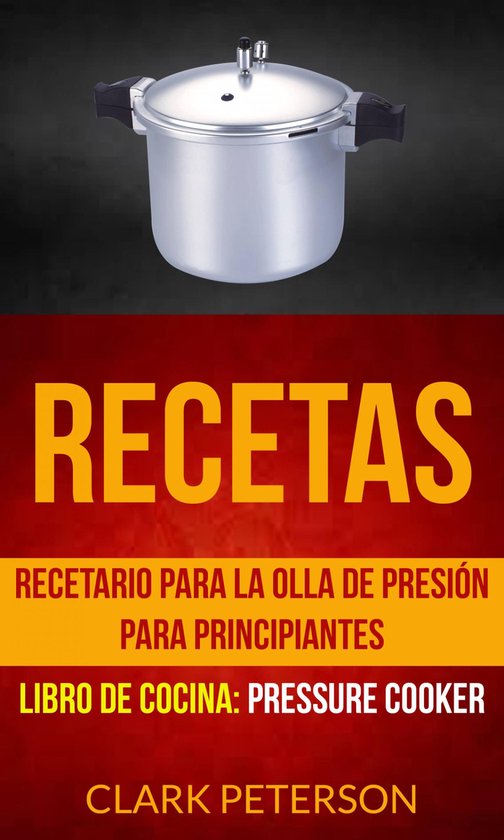 Recetas: Recetario para la olla de presión para principiant ... - cover