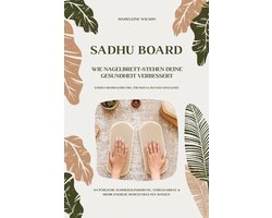 Sadhu Board - Wie Nagelbrett-Stehen deine Gesundheit verbessert: Natürliche Schmerzlinderung, Stressabbau & mehr Energie durch uraltes Wissen (Energy Board Guide inkl. Übungen & 30-Tage-Challenge)