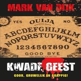 Boekomslag 'Kwade Geest' door Mark van Dijk. Centraal staat een Ouija-bord met letters, cijfers, 'YES', 'NO' en 'GOOD BYE'. Rood bloedspat-effect bovenaan en onderaan.