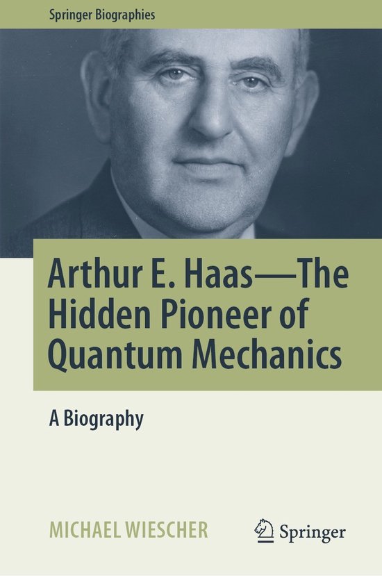 Springer Biographies- Arthur E. Haas - The Hidden Pioneer of ... - cover