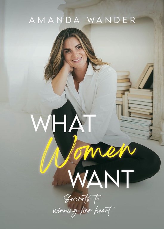 What Women Want: Secrets to Winning Her Heart - cover
