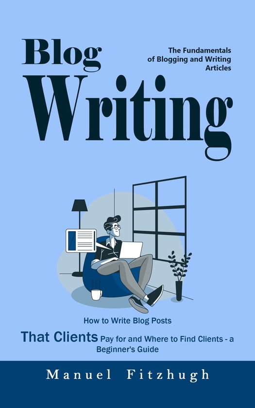 Blog Writing: The Fundamentals of Blogging and Writing Artic ... - cover