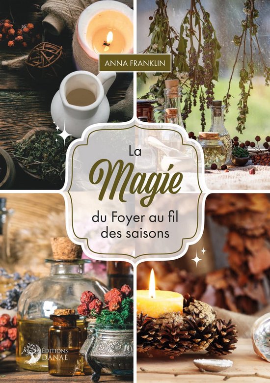 Magie du foyer au fil des saisons: Rituels, Sorts et Recettes