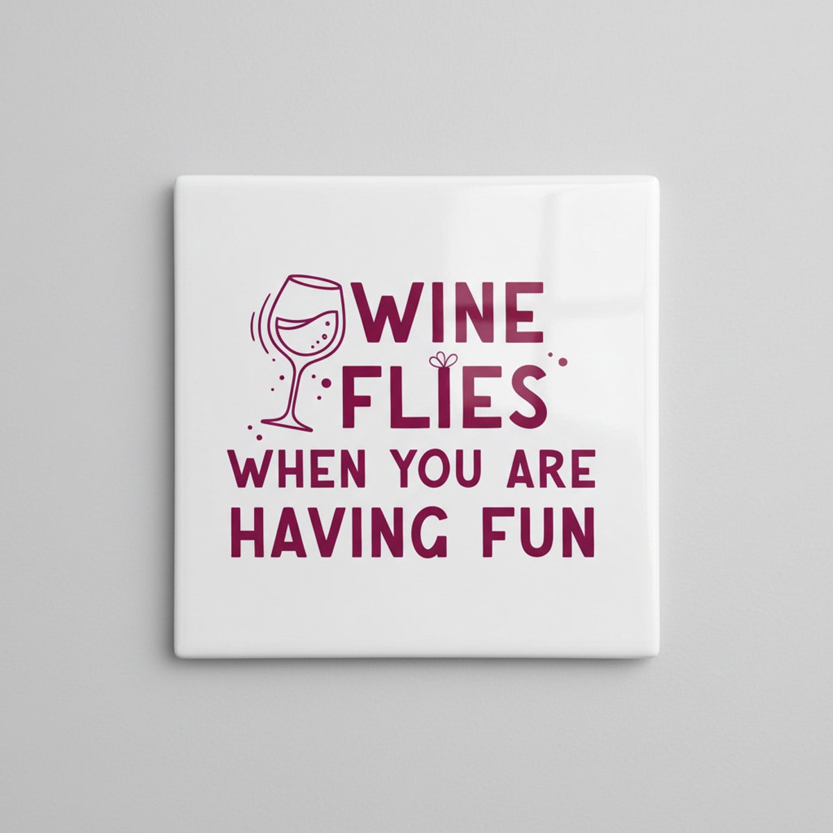 Wine Flies When You Are Having Fun Tekst Tegel – Grappige Wijnliefhebber Woondecoratie – K