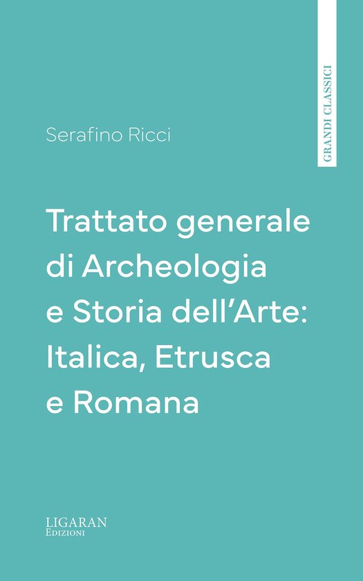 Trattato generale di Archeologia e Storia dell'Arte: Italica ... - cover