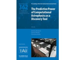 Proceedings of the International Astronomical Union Symposia and Colloquia-The Predictive Power of Computational Astrophysics as a Discovery Tool (IAU S362)