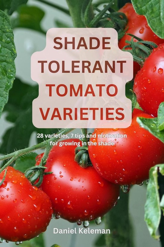 Shade Tolerant Tomato Varieties: 28 varieties, 7 tips and mo ... - cover