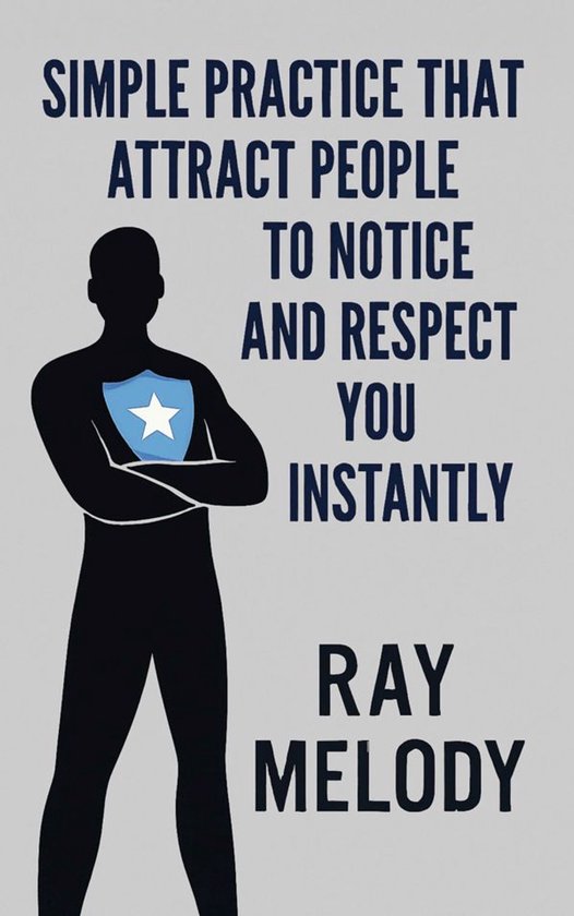 Simple Practice That Attract People To Notice And Respect Yo ... - cover
