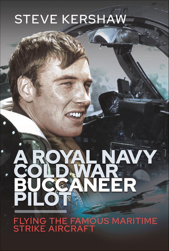 Boekomslag: Steve Kershaw, "A Royal Navy Cold War Buccaneer Pilot". Piloot in cockpit, vliegend met maritiem strike-vliegtuig.