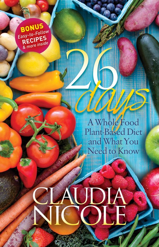 26 Days: A Whole Food Plant-Based Diet and What You Need to  ... - cover