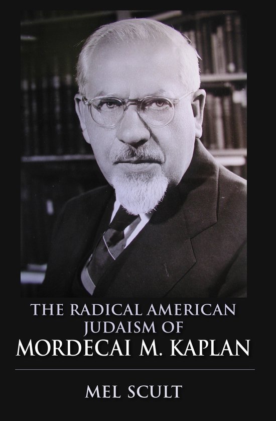 Couverture du livre : THE RADICAL AMERICAN JUDAISM OF MORDECAI M. KAPLAN par MEL SCULT. Portrait d'un homme avec des lunettes et une barbiche.