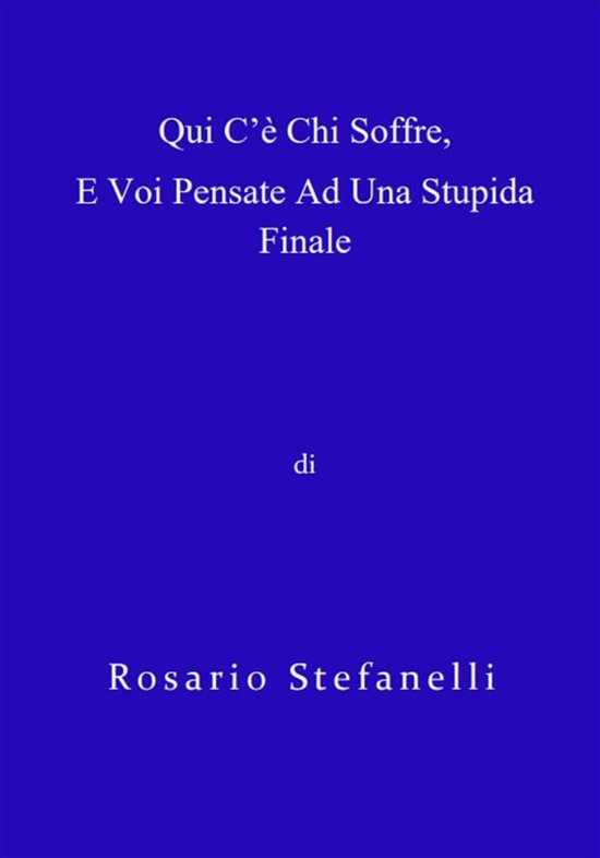 Qui c'è chi soffre, e voi pensate ad una stupida finale - cover