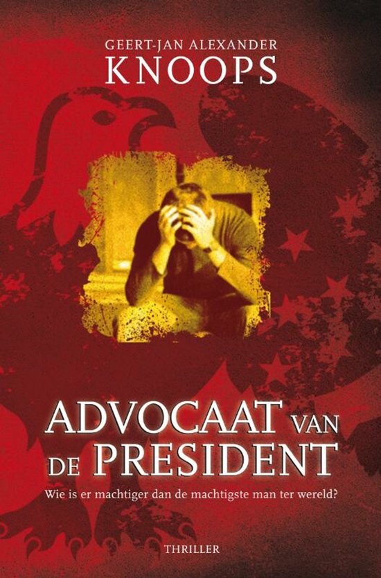 Boekomslag met een rode, geabstraheerde adelaar op de achtergrond. Een man in het midden zit ineengedoken met zijn handen over zijn hoofd. Titel "Advocaat van de President" staat onderaan.