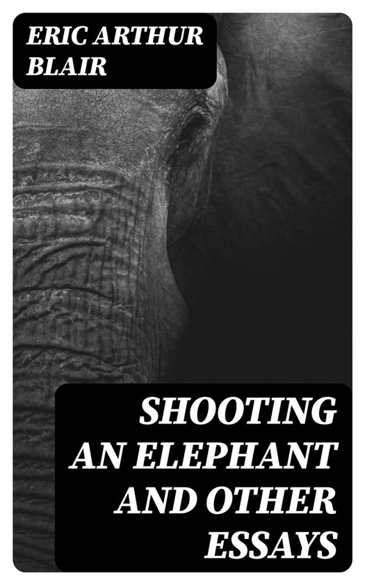 shooting an elephant and other essays