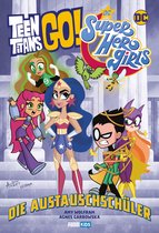 Teen Titans Go! / DC Super Hero Girls: Die Austauschschüler - Teen Titans Go! / DC Super Hero Girls: Die Austauschschüler