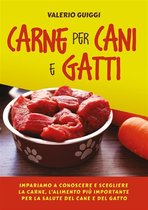 Carne per cani e gatti. Impariamo a conoscere e scegliere la carne, l’alimento più importante per la salute del cane e del gatto