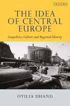Tauris Historical Geographical Series - The Idea of Central Europe