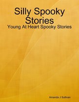 Silly Spooky Stories - Young At Heart Spooky Stories