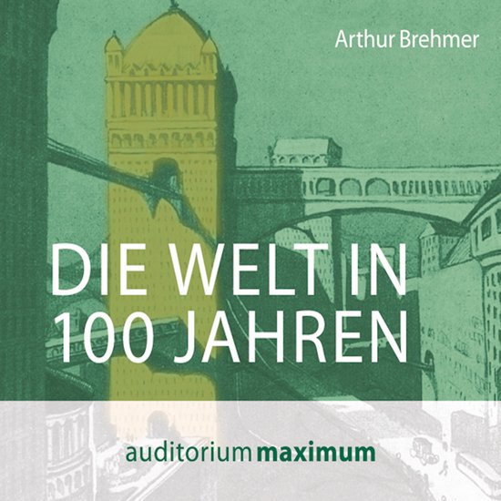 Die Welt in 100 Jahren (Ungekürzt) - cover