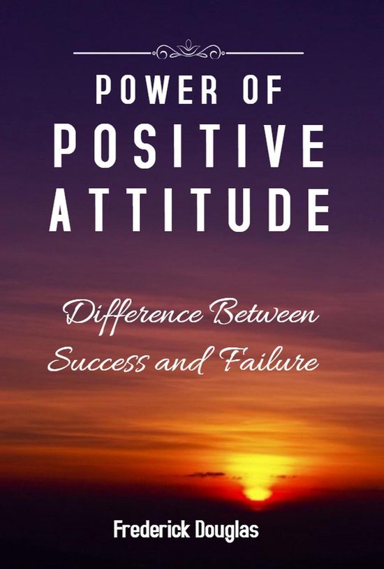 Power Of Positive Attitude Difference Between Success And Failure Ebook Frederick Bol Com