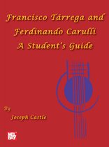 Francisco Tarrega and Ferdinando Carulli A Student's Guide