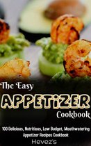 The Easy Appetizer Cookbook: 100 Delicious, Nutritious, Low Budget, Mouthwatering Appetizer Recipes Cookbook